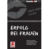 Erfolg bei Frauen: Wie Sie Ihre sexuelle Anziehungskraft erh�hen, gekonnt verf�hren und regelm��ig Sex habenvon "Kolja Alexander Bonke"