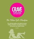 Crave Portland The Urban Girl's Manifesto 1st ed