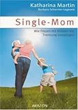 Single-Mom: Wie Frauen mit Kindern die Trennung bew&auml;ltigen - Katharina Martin, Barbara Schervier-Legewie