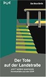 Der Tote auf der Landstra&szlig;e: Und 7 weitere spannende Kriminalf&auml;lle aus der DDR - Rainer R&ouml;nsch, Steffen Mohr, Wolfgang Neuhaus, Bernd Diksen, Tom Wittgen, Arne Leonhardt, Hans Siebe, Wolf M&uuml;ller