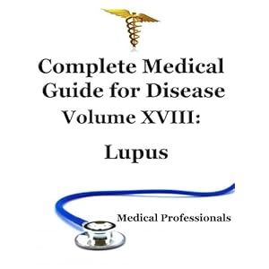 Complete Medical Guide For Disease Volume XVIII; Lupus