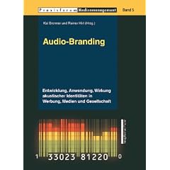Audio-Branding: Entwicklung, Anwendung, Wirkung akustischer Identit�ten in Werbung, Medien und Gesellschaft