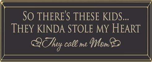 So There's These Kids They Kinda Stole My Heart, They Call Me Mom Wood Sign