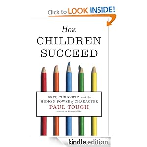 How Children Succeed: Grit, Curiosity, and the Hidden Power of Character [Kindle Edition]