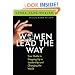 Women Lead the Way: Your Guide to Stepping Up to Leadership and Changing the World