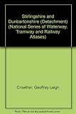 National series of waterway, tramway and railway atlases. Volume 1c, Stirlingshire and Dunbartonshire (detachment)