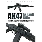 AK47 Assault Rifle: The Real Weapon of Mass Destruction by Nigel Bennett