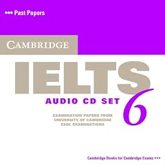 Cambridge IELTS 6 Audio CDs: Examination papers from University of Cambridge ESOL Examinations: Examination Papers from University of Cambridge ESOL Examinations: No. 6 (IELTS Practice Tests)