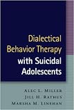 Dialectical Behavior Therapy with Suicidal Adolescents