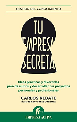 Tu empresa secreta (Gestión del conocimiento) (Spanish Edition)