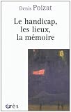 Le handicap, les lieux, la m�moire