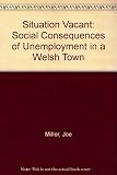 Situation vacant : the social consequences of unemployment in a Welsh town