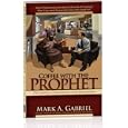 Coffee with the Prophet: A 21st Century Encounter with the Prophet of Islam by Mark A. Gabriel