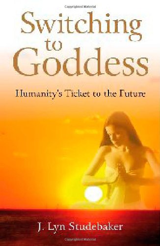 Switching to Goddess: Humanity's Ticket to the Future