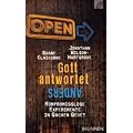 Gott antwortet anders: Kompromisslose Experimente in Sachen Gebet
