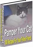 Pamper Your Cat: Purr-fectly Delightful Collection of 100 Tempting and Tasty Recipes!