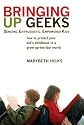 Bringing Up Geeks: How to Protect Your Kid's Childhood in a Grow-Up-Too-Fast World