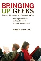 Cover of "Bringing Up Geeks: How to Prote...