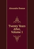 The Vicomte de Bragelonne: Volume 1: Or Ten Years Later being the completion of "The Three Musketeers" And "Twenty Years After"