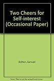 Two cheers for self-interest : some moral prerequisites of a market economy : sixteenth Wincott Memorial lecture delivered at the Royal Society of Arts on Thursday, 31 October 1985