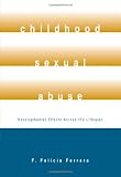 Childhood Sexual Abuse: Developmental Effects Across The Lifespan
