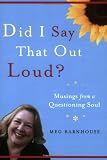 Did I Say That Out Loud?: Musings from a Questioning Soul