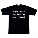 When I Snap... T-Shirt Funny, Humor & Parody Shirt