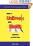 How to UnBreak Your Health: Your Map to the World of Complementary and Alternative Therapies, 2nd Edition