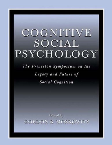 Cognitive Social Psychology: The Princeton Symposium on the Legacy and Future of Social Cognition