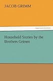 Household Stories by the Brothers Grimm