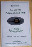 A. C. Gilberts Postwar American Flyer S-Gauge Reference Manual: Locomotives, Rolling Stock & Accessories