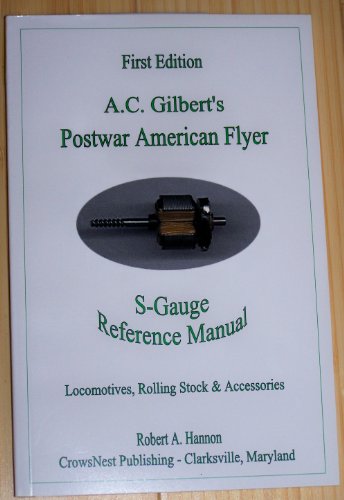 A. C. Gilberts Postwar American Flyer S-Gauge Reference Manual: Locomotives, Rolling Stock & Accessories