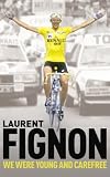 We were young and carefree : the autobiography of Laurent Fignon
