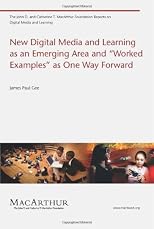 New Digital Media and Learning as an Emerging Area and "Worked Examples" as One Way Forward (John D. and Catherine T. MacArthur Foundation Reports on Digital Media and Learning)