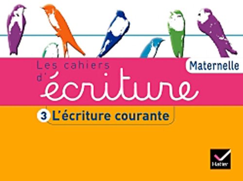Les Cahiers d'écriture éd. 2011 - Maternelle Cahier 3, L'écriture courante