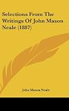 Selections From The Writings Of John Mason Neale (1887)