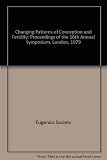 Changing patterns of conception and fertility : proceedings of the Sixteenth Annual Symposium of the Eugenics Society, London 1979