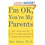 I'm OK, You're My Parents : How to Overcome Guilt, Let Go of Anger, and Create a Relationship That Works