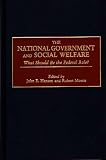 The National Government and Social Welfare: What Should be the Federal Role?