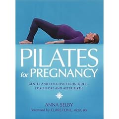 Pilates for Pregnancy: Gentle and Effective Techniques...for Before and After Birth