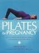 Pilates for Pregnancy: Gentle and Effective Techniques...for Before and After Birth