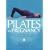 Pilates for Pregnancy: Gentle and Effective Techniques...for Before and After Birth