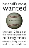 Baseball's Most Wanted: The Top 10 Book of the National Pastime's Outrageous Offenders, Lucky Bounces, and Other Oddities (Most Wanted)