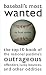  : Baseball's Most Wanted: The Top 10 Book of the National Pastime's Outrageous Offenders, Lucky Bounces, and Other Oddities (Most Wanted)