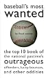 Baseball's Most Wanted: The Top 10 Book of the National Pastime's Outrageous Offenders, Lucky Bounces, and Other Oddities (Most Wanted)