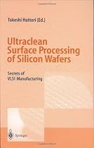 Ultraclean Surface Processing of Silicon Wafers: Secrects of VLSI Manufacturing
