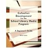 Collection Development for the School Library Media Program: A Beginner's Guide