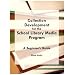 Collection Development for the School Library Media Program: A Beginner's Guide