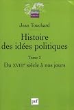 Histoire des id�es politiques : Tome 2, Du XVIIIe si�cle � nos jours