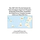  The 2007-2012 World Outlook for Non-Aerospace-Type Low-Pressure Hydraulic Fluid Filter... by Philip M. Parker